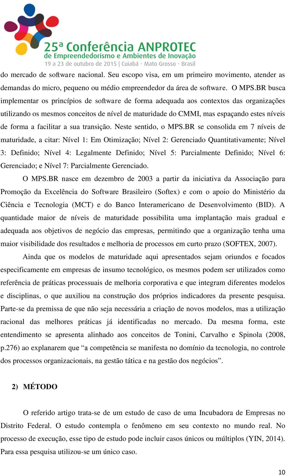 facilitar a sua transição. Neste sentido, o MPS.