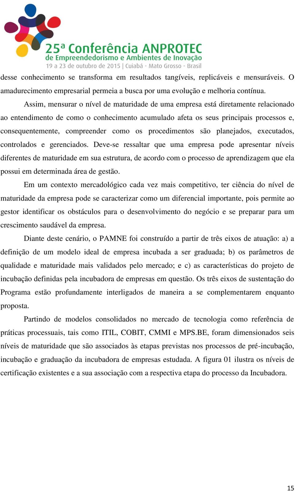 como os procedimentos são planejados, executados, controlados e gerenciados.