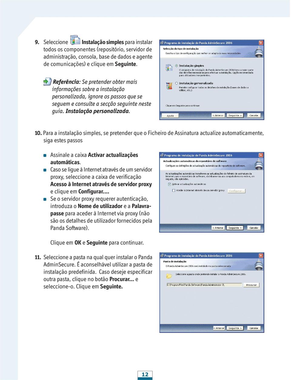 Para a instalação simples, se pretender que o Ficheiro de Assinatura actualize automaticamente, siga estes passos Assinale a caixa Activar actualizações automáticas.