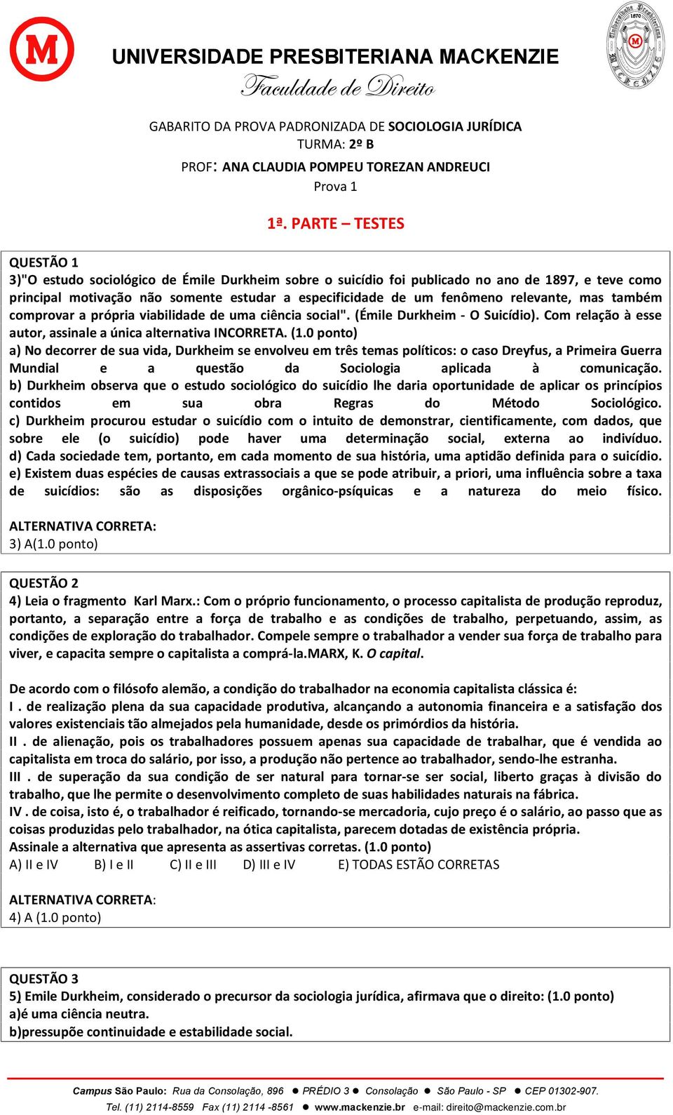 mas também comprovar a própria viabilidade de uma ciência social". (Émile Durkheim - O Suicídio). Com relação à esse autor, assinale a única alternativa INCORRETA. (1.