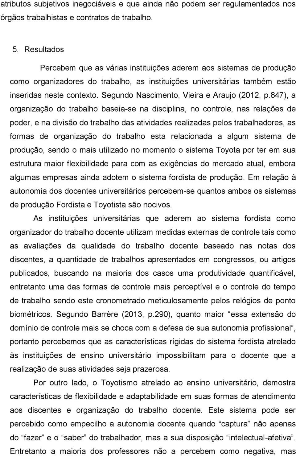 Segundo Nascimento, Vieira e Araujo (2012, p.