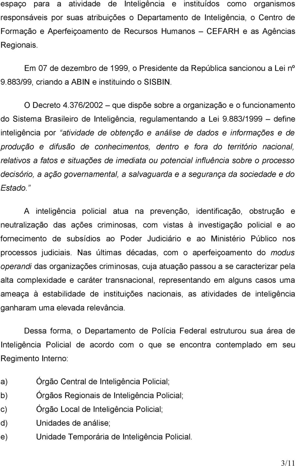 376/2002 que dispõe sobre a organização e o funcionamento do Sistema Brasileiro de Inteligência, regulamentando a Lei 9.