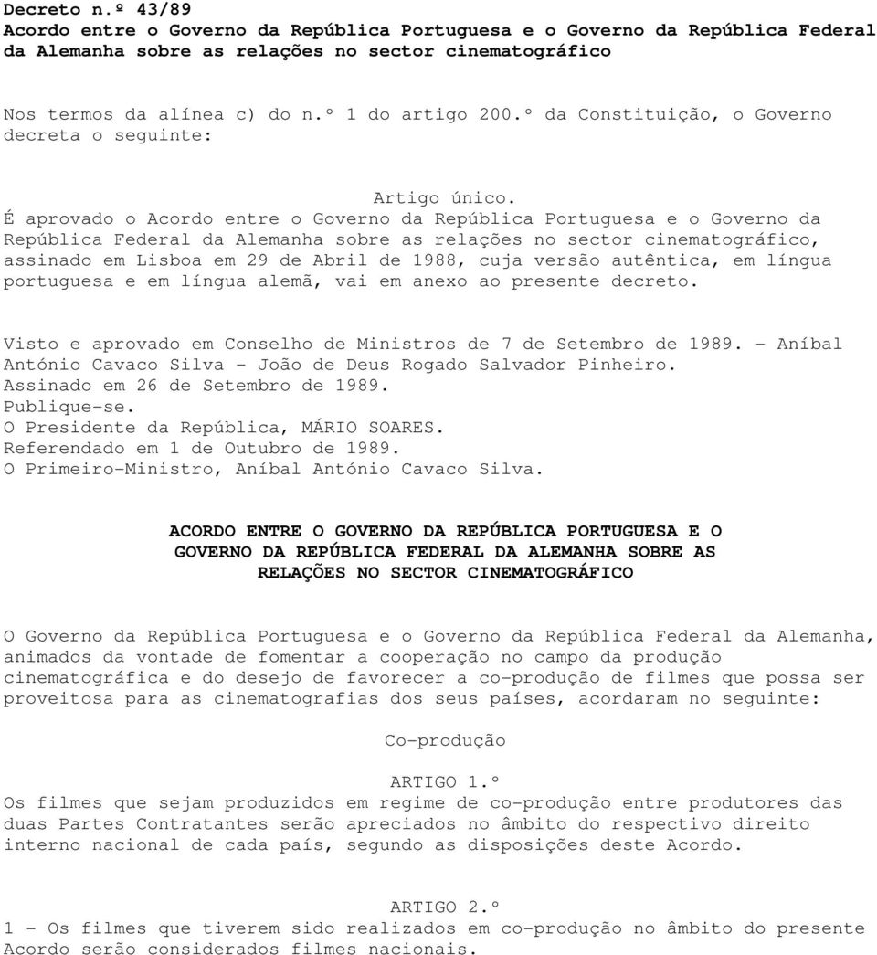 É aprovado o Acordo entre o Governo da República Portuguesa e o Governo da República Federal da Alemanha sobre as relações no sector cinematográfico, assinado em Lisboa em 29 de Abril de 1988, cuja