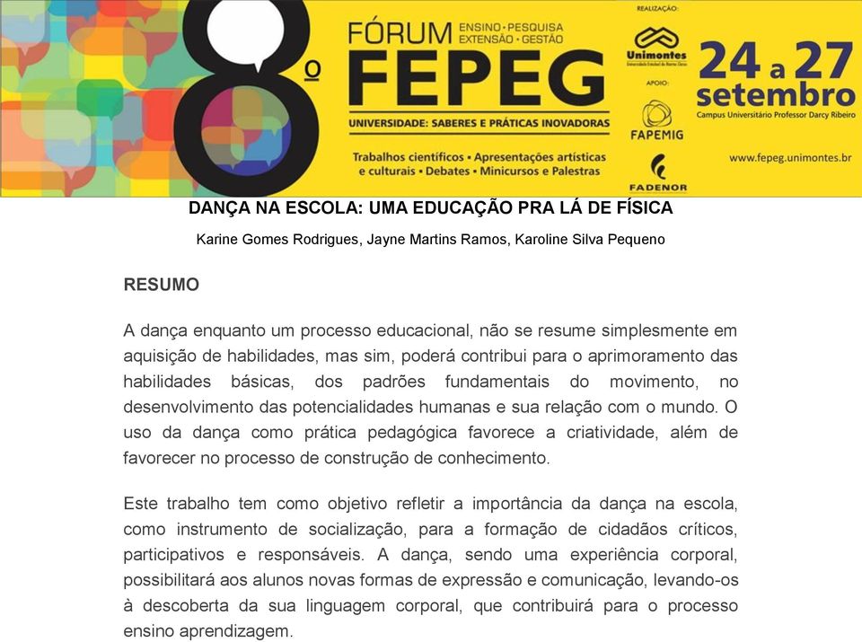 com o mundo. O uso da dança como prática pedagógica favorece a criatividade, além de favorecer no processo de construção de conhecimento.