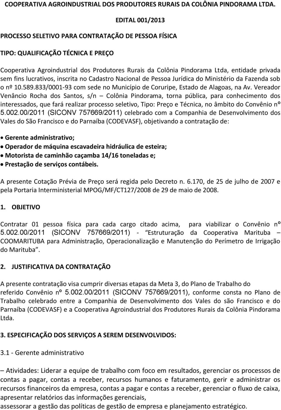 fins lucrativos, inscrita no Cadastro Nacional de Pessoa Jurídica do Ministério da Fazenda sob o nº 10.589.833/0001-93 com sede no Município de Coruripe, Estado de Alagoas, na Av.