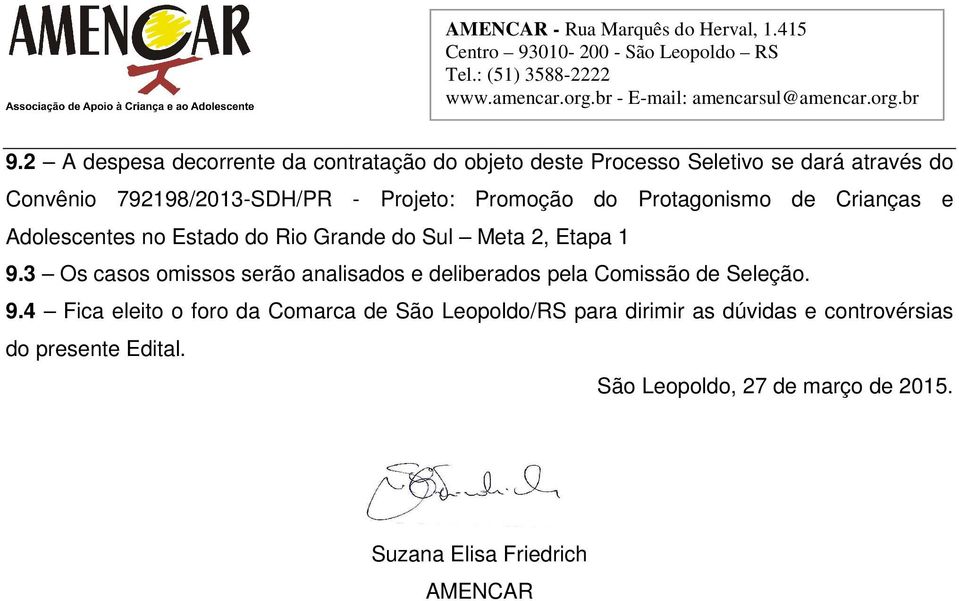 3 Os casos omissos serão analisados e deliberados pela Comissão de Seleção. 9.