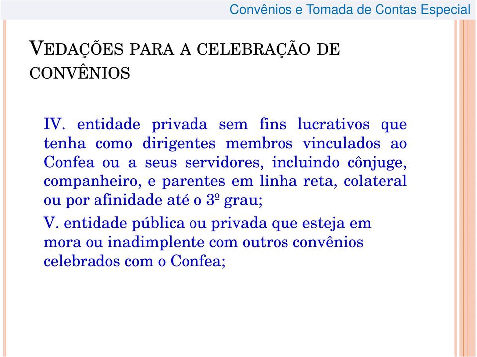 ou a seus servidores, incluindo cônjuge, companheiro, e parentes em linha reta, colateral ou