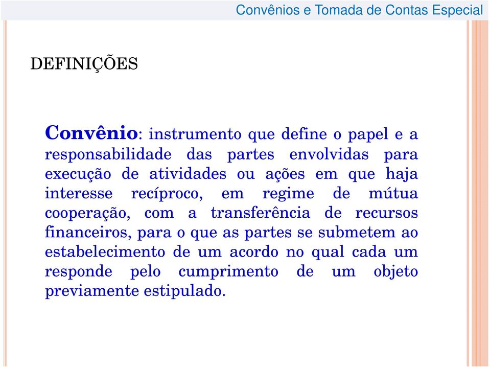 cooperação, com a transferência de recursos financeiros, para o que as partes se submetem ao