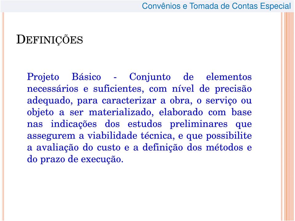 elaborado com base nas indicações dos estudos preliminares que assegurem a viabilidade