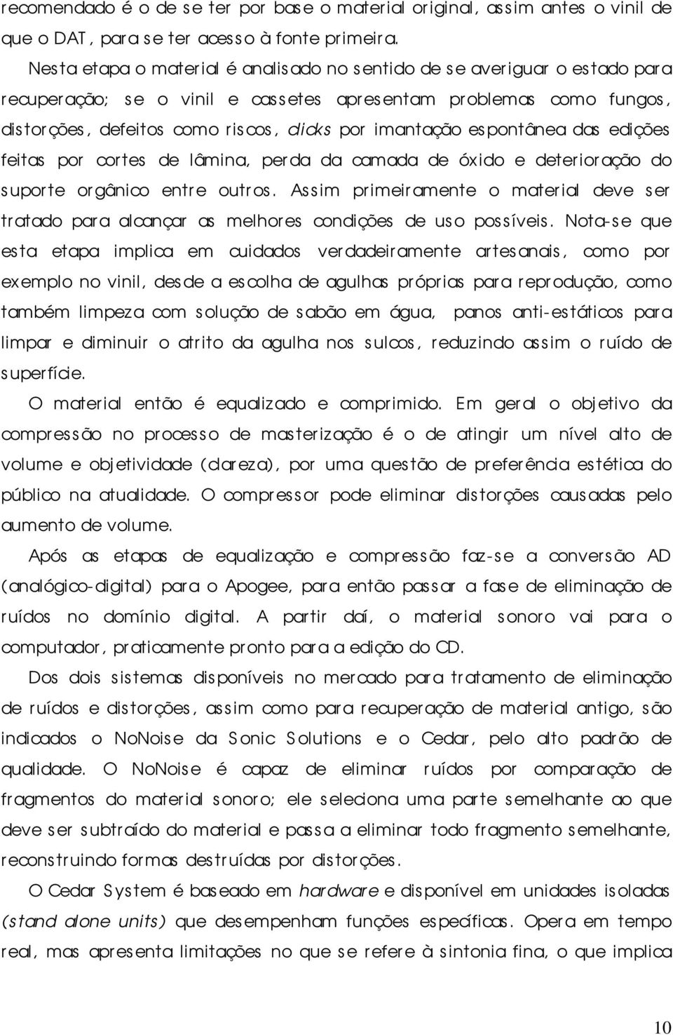 imantação es pontânea das edições feitas por cortes de lâmina, perda da camada de óxido e deter ior ação do suporte or gânico entr e outr os.