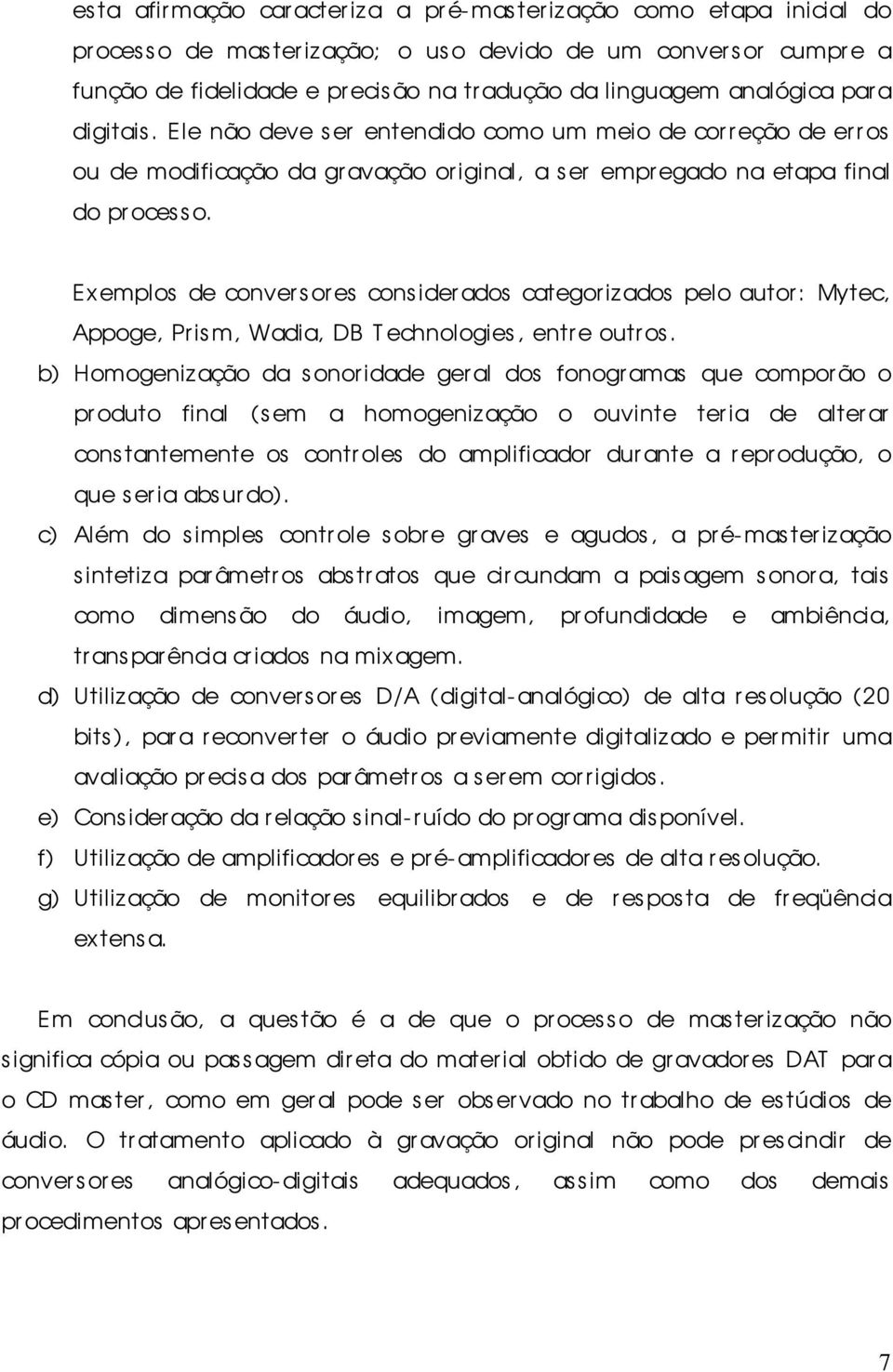 Exemplos de conver s or es considerados categorizados pelo autor : Mytec, Appoge, Prism, Wadia, DB Technologies, entre outr os.