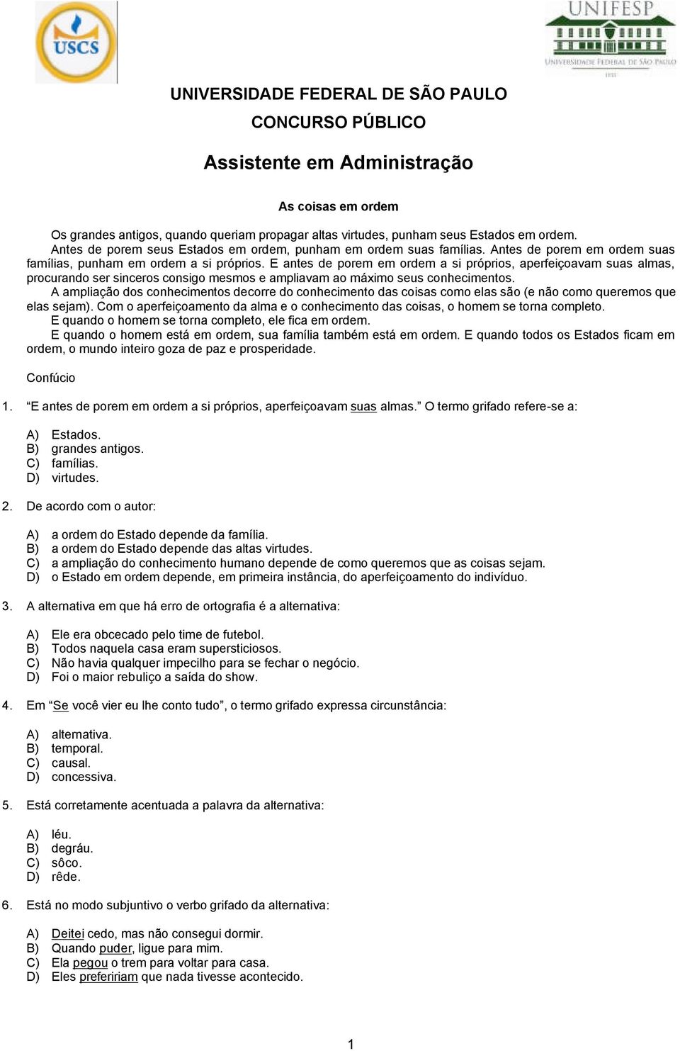 E antes de porem em ordem a si próprios, aperfeiçoavam suas almas, procurando ser sinceros consigo mesmos e ampliavam ao máximo seus conhecimentos.