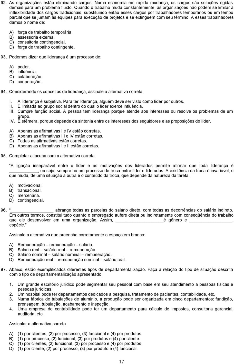 parcial que se juntam às equipes para execução de projetos e se extinguem com seu término. A esses trabalhadores damos o nome de: A) força de trabalho temporária. B) assessoria externa.