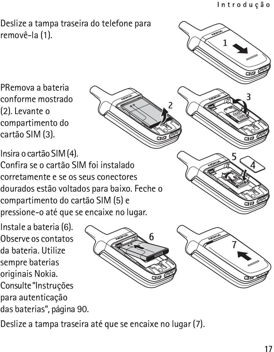 Confira se o cartão SIM foi instalado corretamente e se os seus conectores dourados estão voltados para baixo.