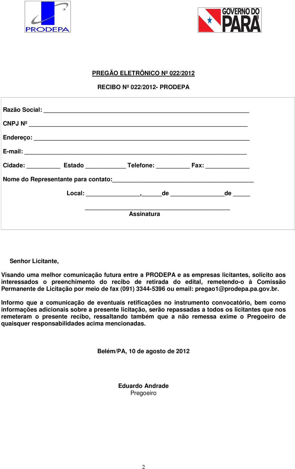 de Licitação por meio de fax (091) 3344-5396 ou email: pregao1@prodepa.pa.gov.br.