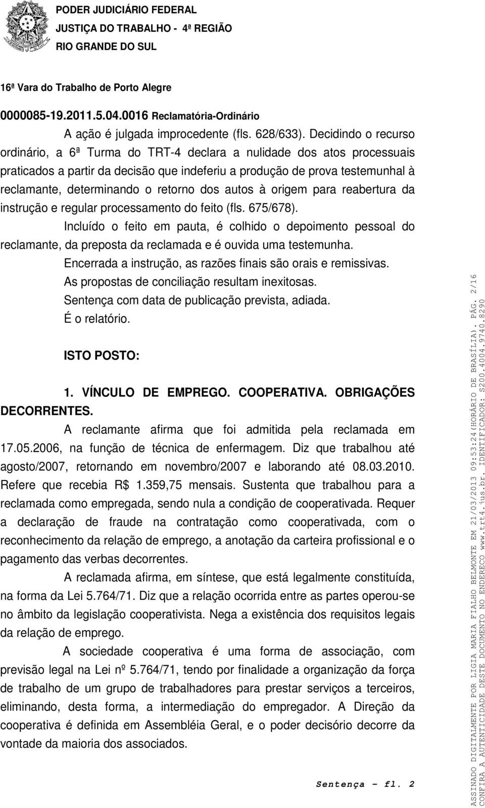 retorno dos autos à origem para reabertura da instrução e regular processamento do feito (fls. 675/678).