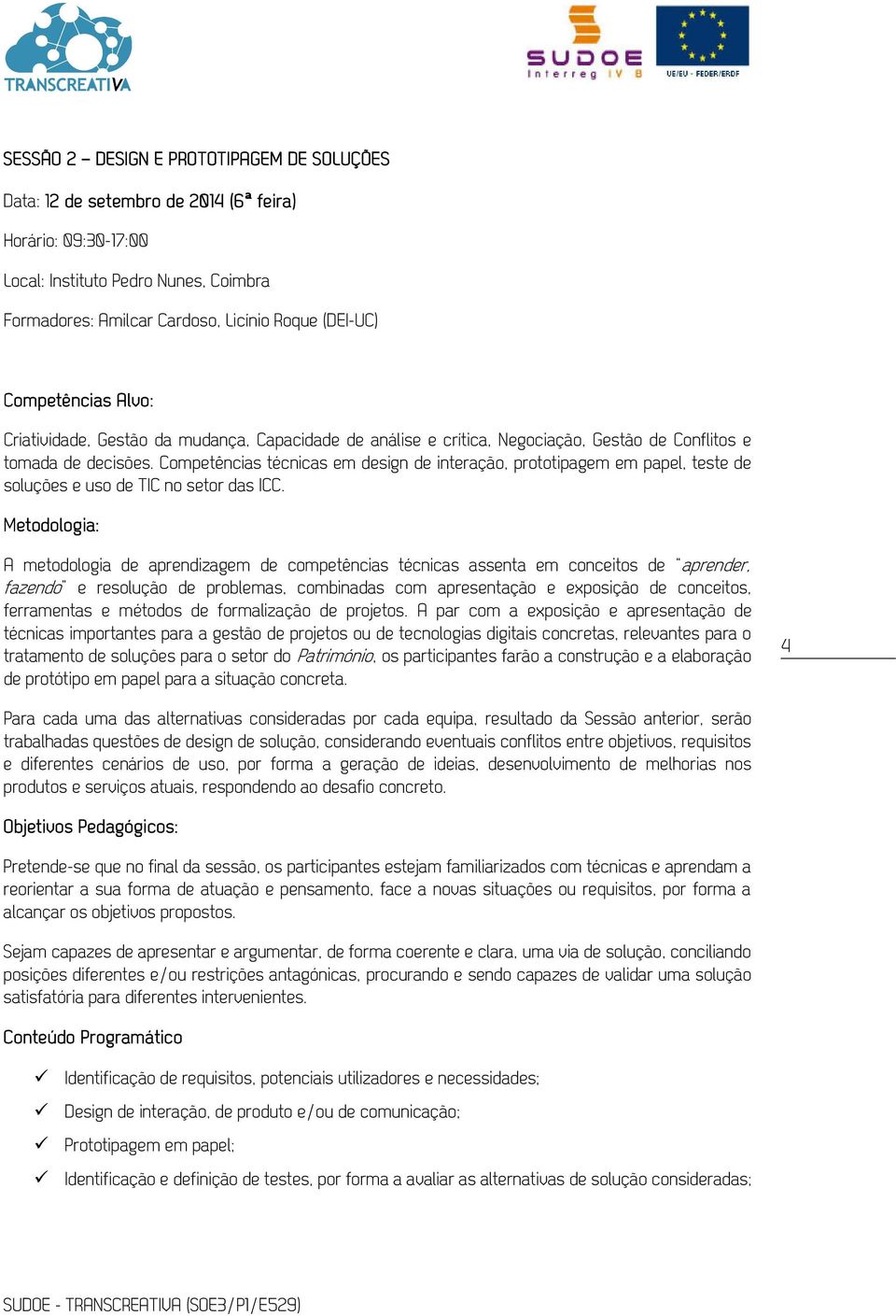 Competências técnicas em design de interação, prototipagem em papel, teste de soluções e uso de TIC no setor das ICC.