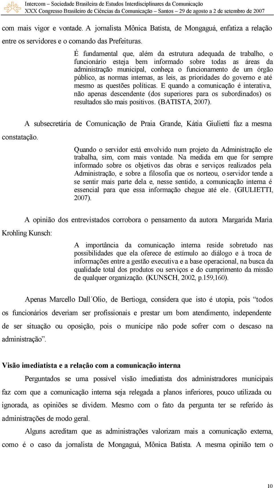 internas, as leis, as prioridades do governo e até mesmo as questões políticas.