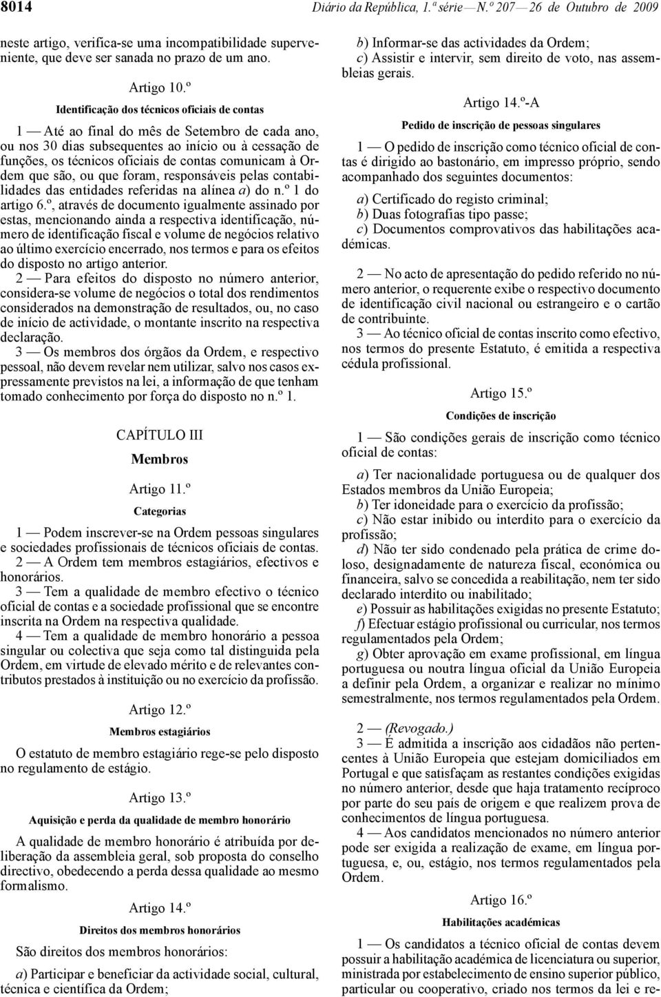 à Ordem que são, ou que foram, responsáveis pelas contabilidades das entidades referidas na alínea a) do n.º 1 do artigo 6.