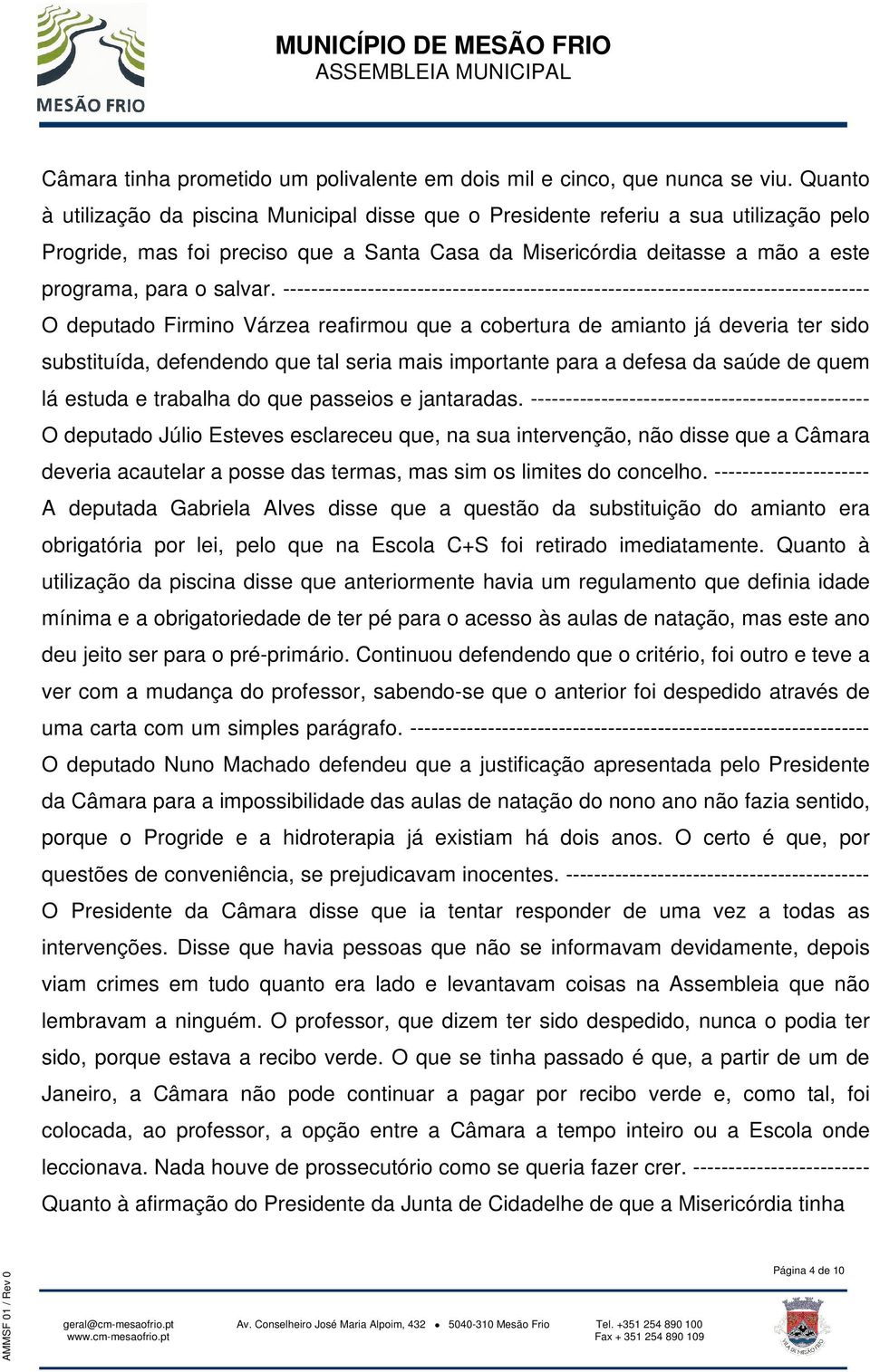 ----------------------------------------------------------------------------------- O deputado Firmino Várzea reafirmou que a cobertura de amianto já deveria ter sido substituída, defendendo que tal