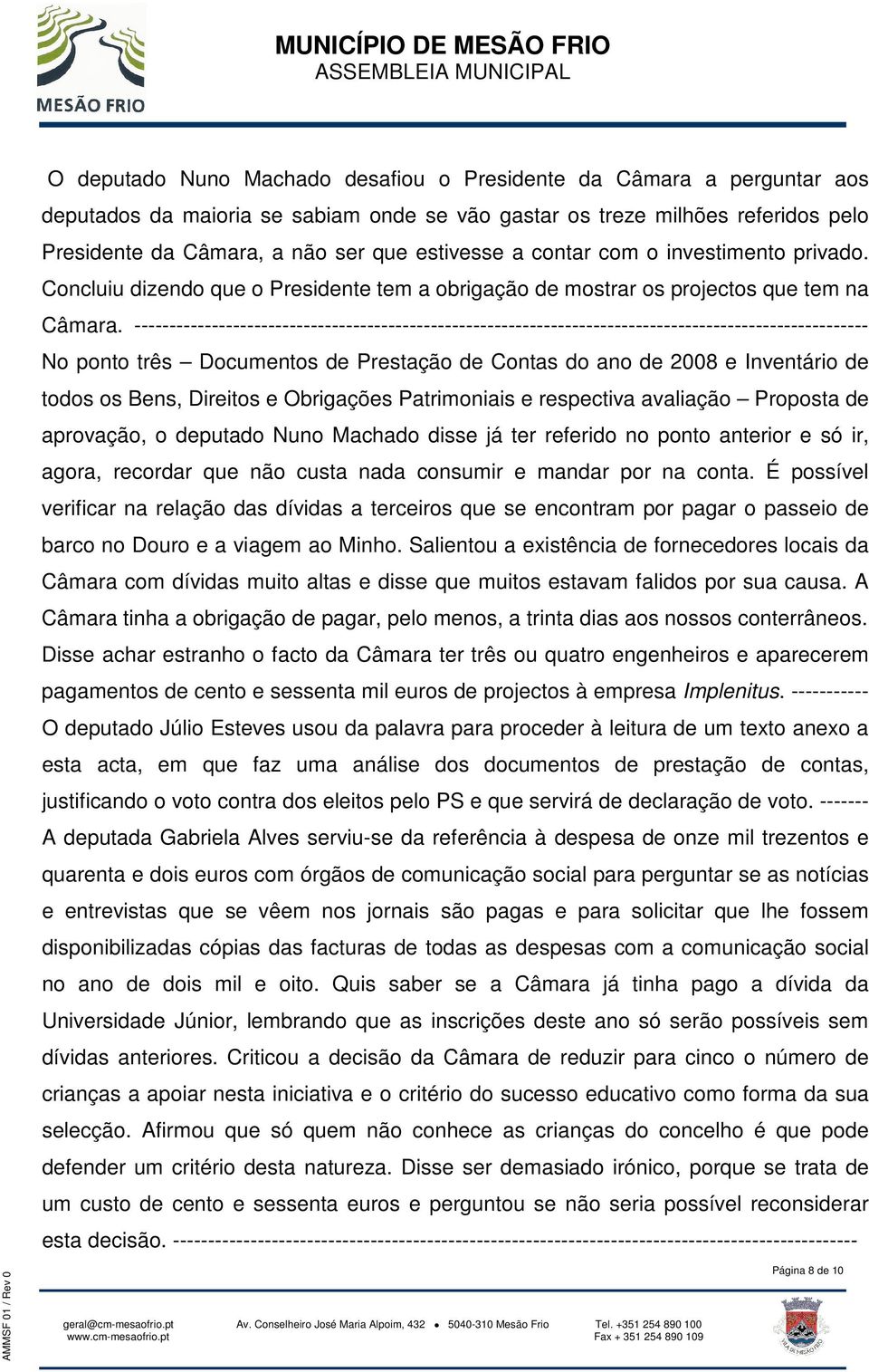 -------------------------------------------------------------------------------------------------------- No ponto três Documentos de Prestação de Contas do ano de 2008 e Inventário de todos os Bens,