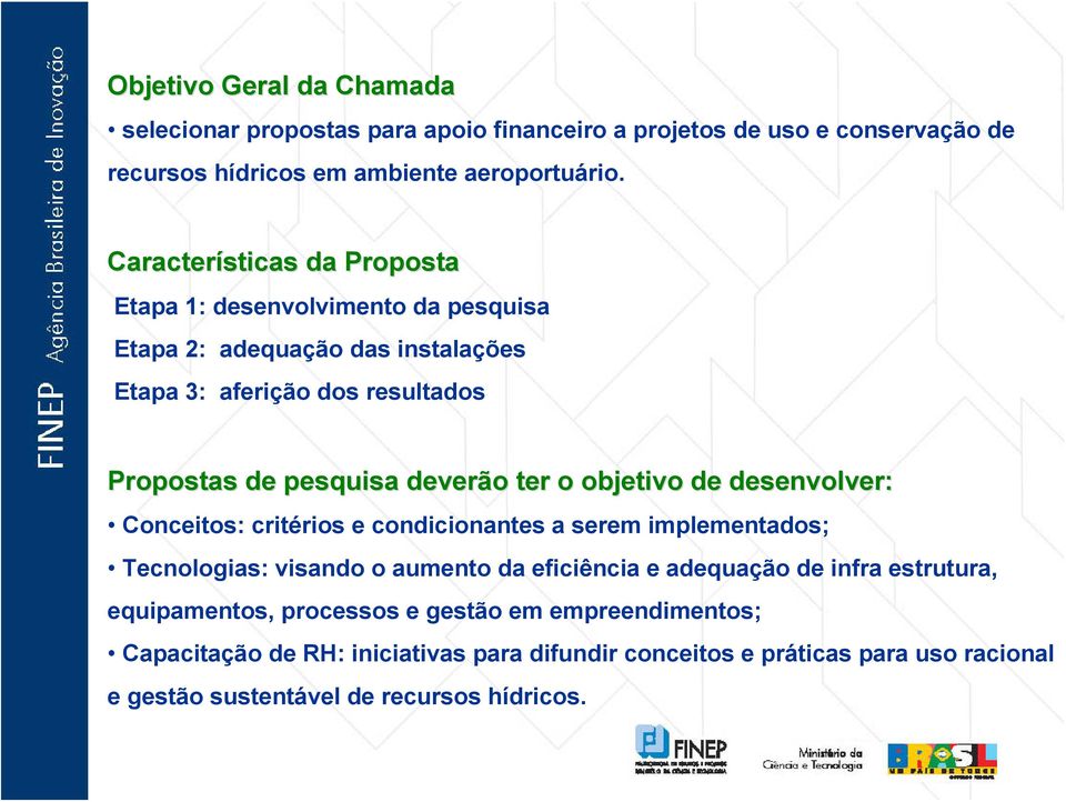 ter o objetivo de desenvolver: Conceitos: critérios e condicionantes a serem implementados; Tecnologias: visando o aumento da eficiência e adequação de infra