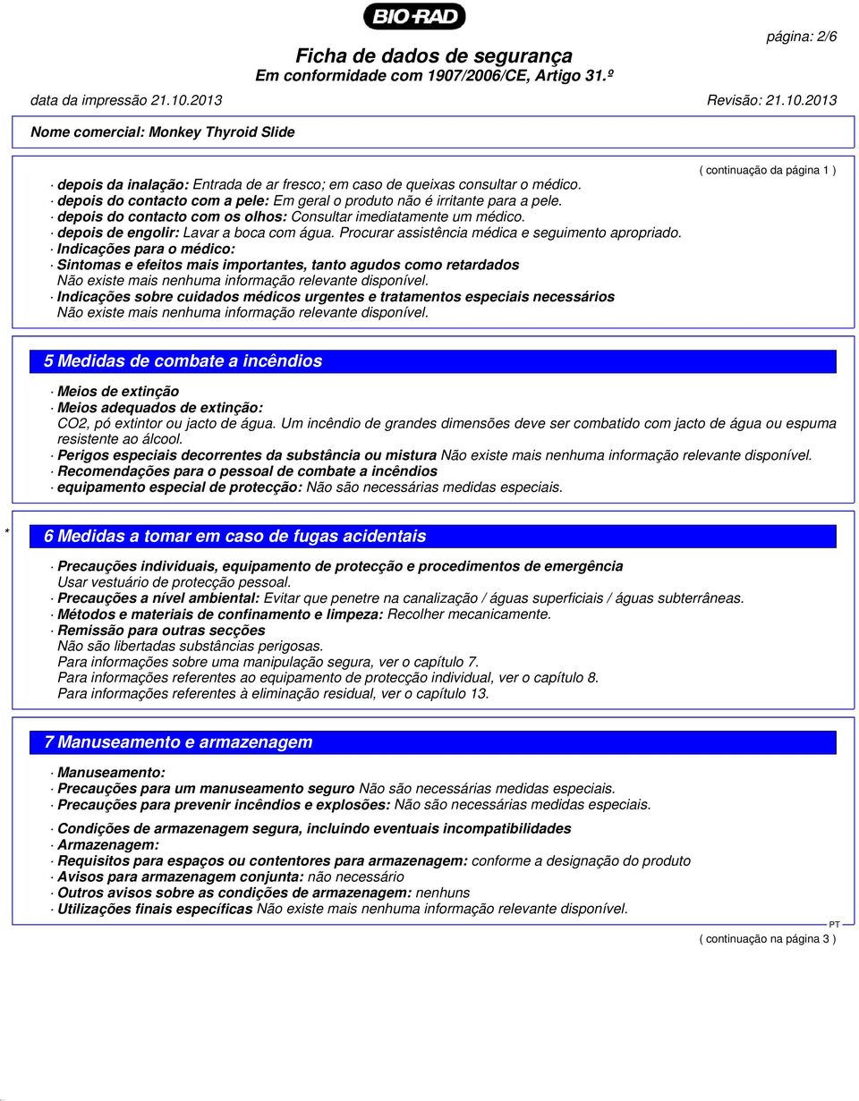 Indicações para o médico: Sintomas e efeitos mais importantes, tanto agudos como retardados Não existe mais nenhuma informação relevante disponível.