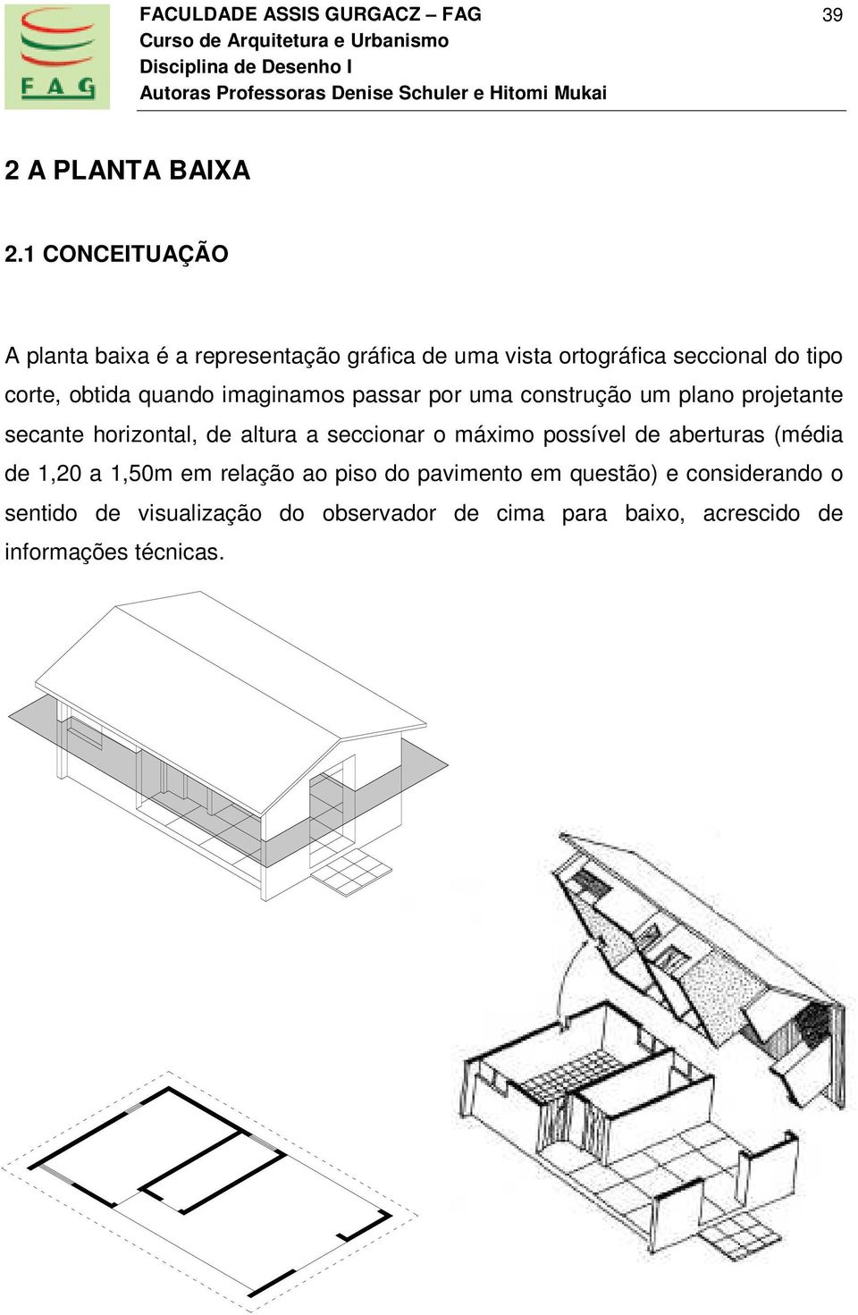 obtida quando imaginamos passar por uma construção um plano projetante secante horizontal, de altura a