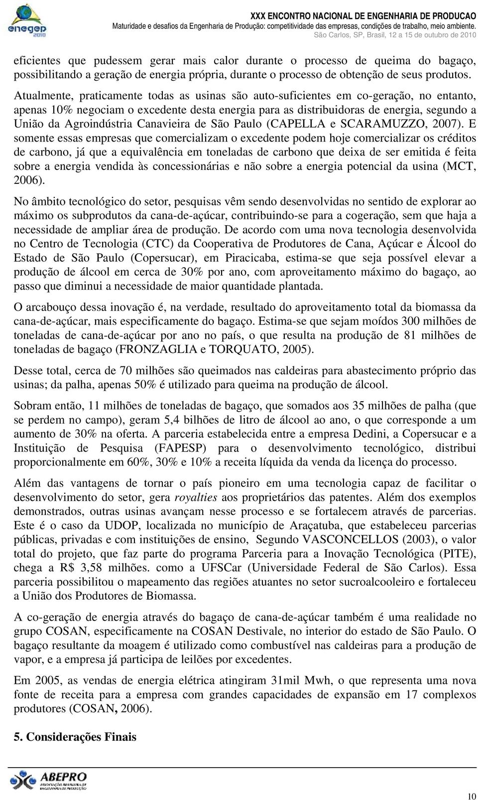 Agroindústria Canavieira de São Paulo (CAPELLA e SCARAMUZZO, 2007).