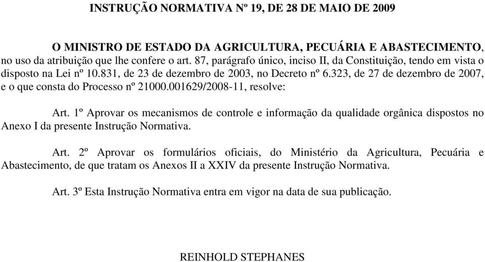 323, de 27 de dezembro de 2007, e o que consta do Processo nº 21000.001629/2008-11, resolve: Art.