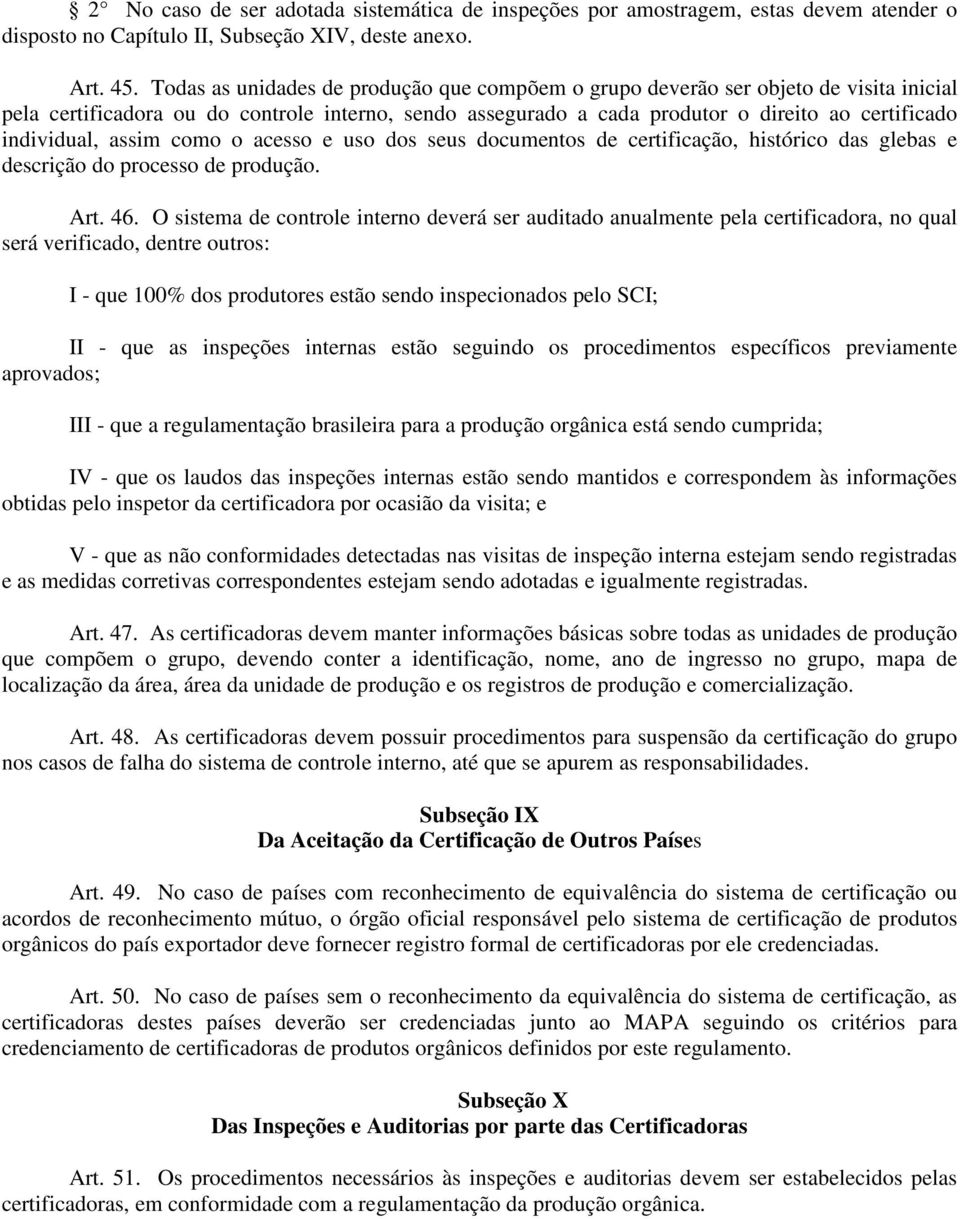 assim como o acesso e uso dos seus documentos de certificação, histórico das glebas e descrição do processo de produção. Art. 46.