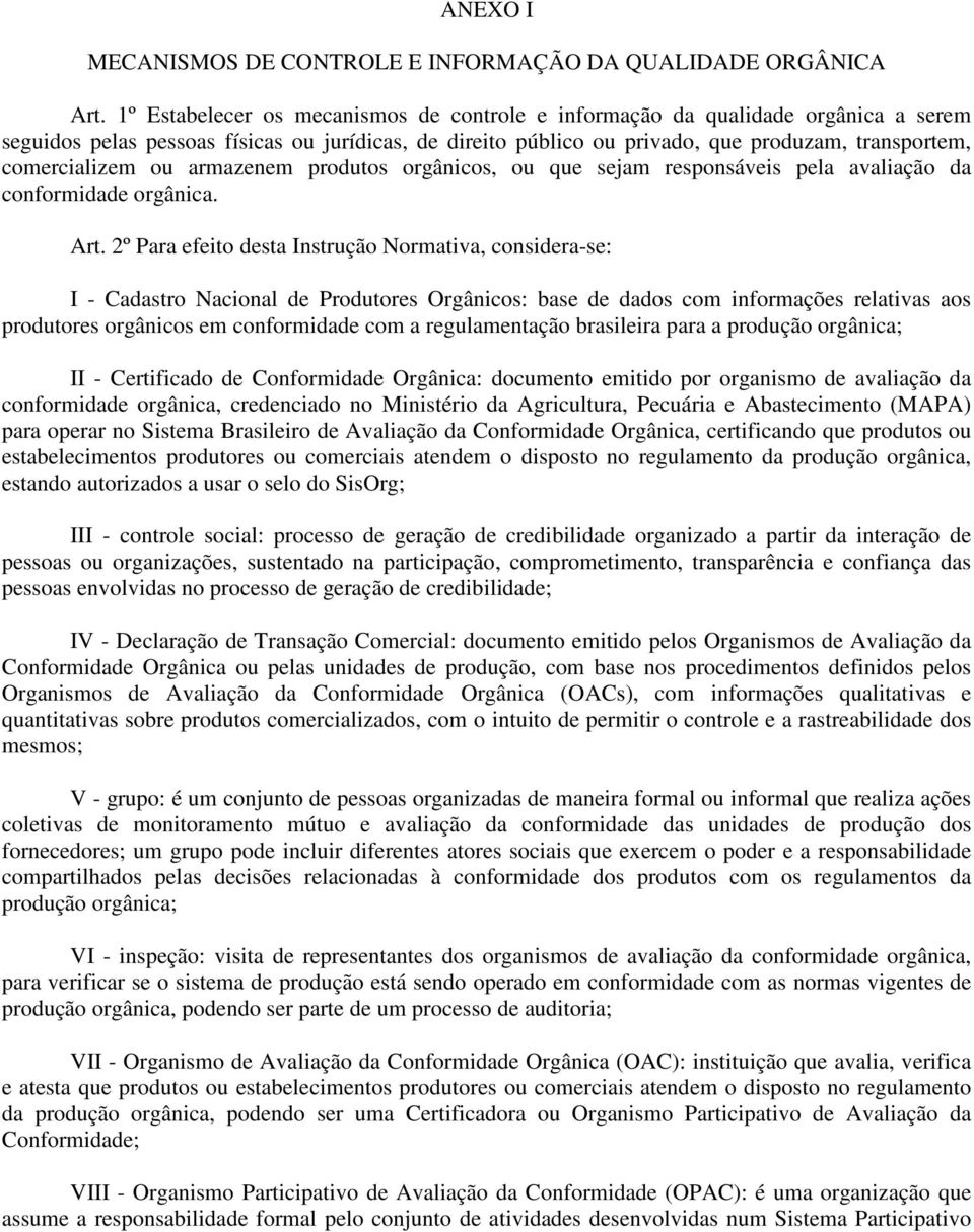 comercializem ou armazenem produtos orgânicos, ou que sejam responsáveis pela avaliação da conformidade orgânica. Art.