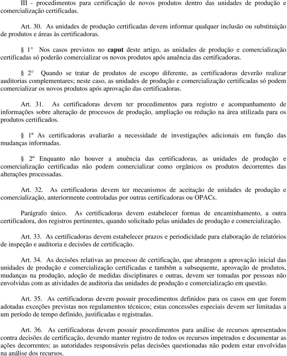 1 Nos casos previstos no caput deste artigo, as unidades de produção e comercialização certificadas só poderão comercializar os novos produtos após anuência das certificadoras.