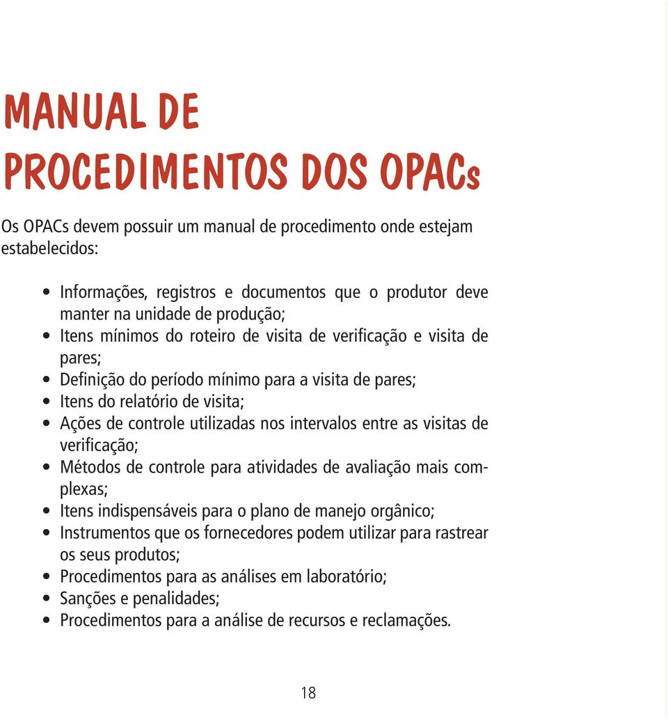 utilizadas nos intervalos entre as visitas de verificação; Métodos de controle para atividades de avaliação mais complexas; Itens indispensáveis para o plano de manejo orgânico;