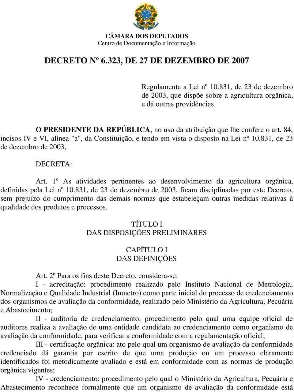 84, incisos IV e VI, alínea "a", da Constituição, e tendo em vista o disposto na Lei nº 10.831, de 23 de dezembro de 2003, DECRETA: Art.