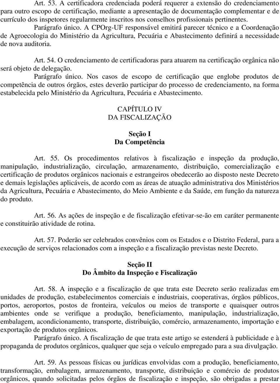 regularmente inscritos nos conselhos profissionais pertinentes. Parágrafo único.