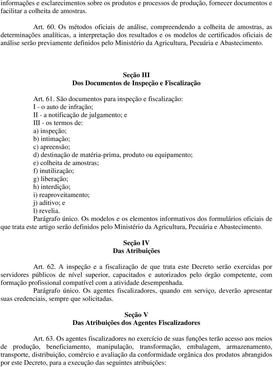 definidos pelo Ministério da Agricultura, Pecuária e Abastecimento. Seção III Dos Documentos de Inspeção e Fiscalização Art. 61.