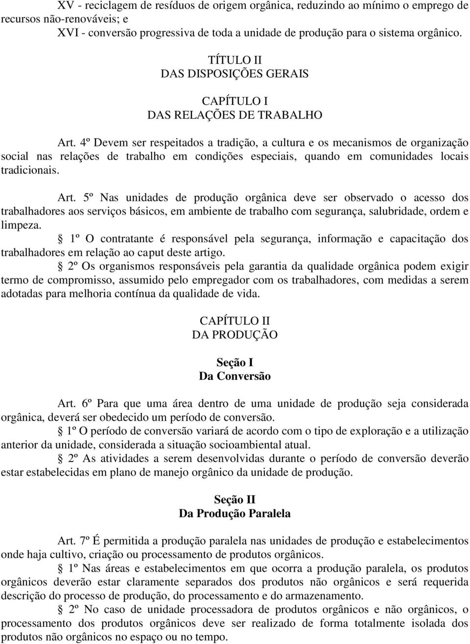 4º Devem ser respeitados a tradição, a cultura e os mecanismos de organização social nas relações de trabalho em condições especiais, quando em comunidades locais tradicionais. Art.