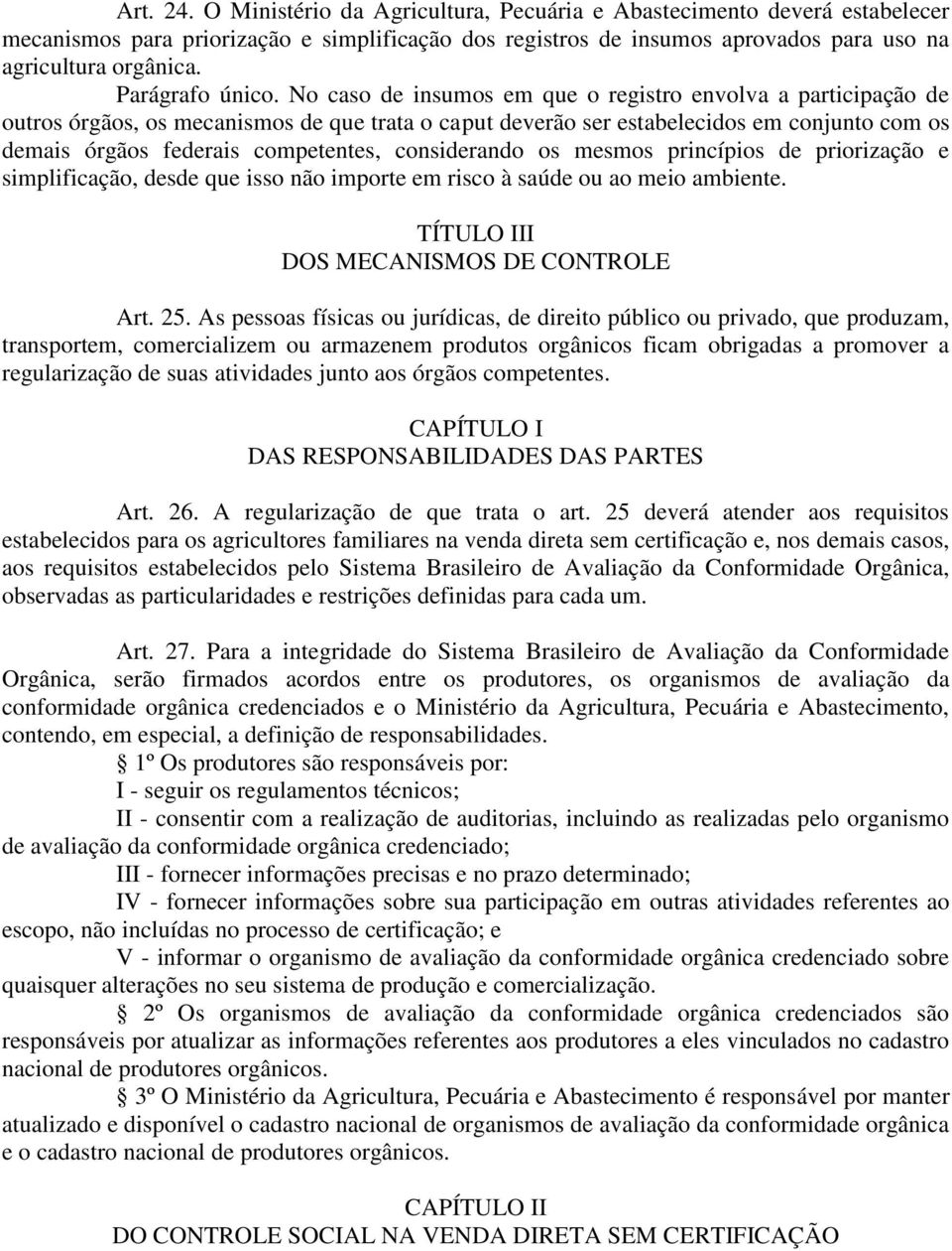 No caso de insumos em que o registro envolva a participação de outros órgãos, os mecanismos de que trata o caput deverão ser estabelecidos em conjunto com os demais órgãos federais competentes,