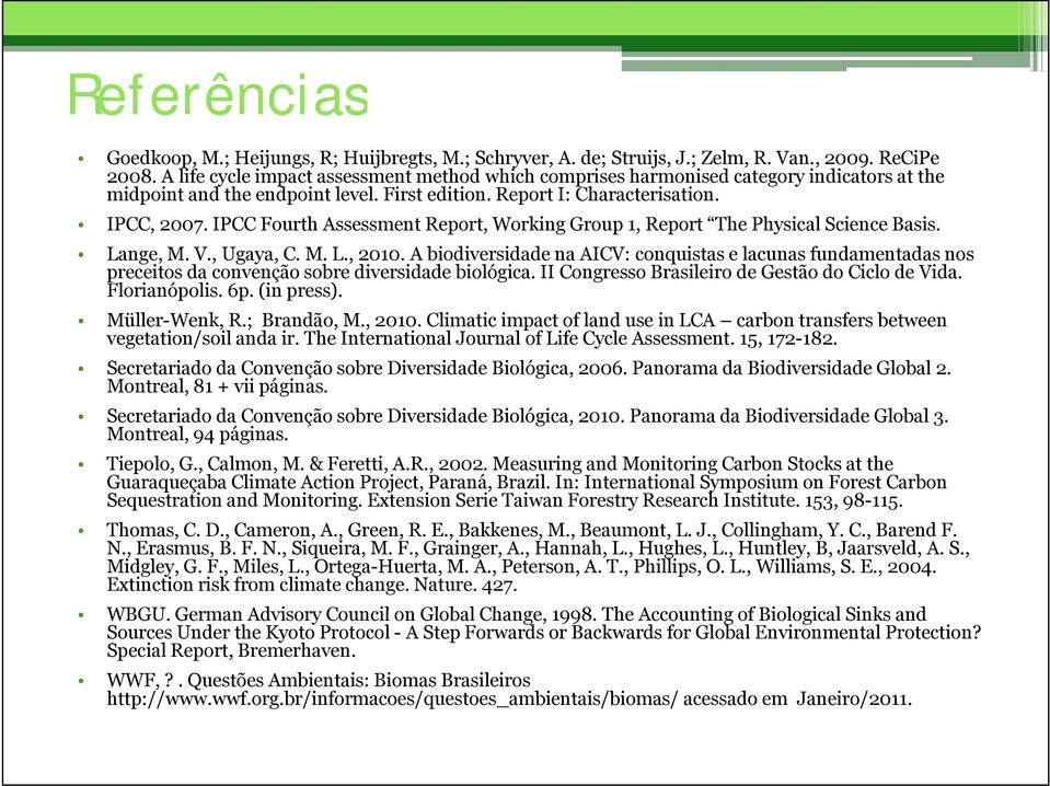 IPCC Fourth Assessment Report, Working Group 1, Report The Physical Science Basis. Lange, M. V., Ugaya, C. M. L., 2010.