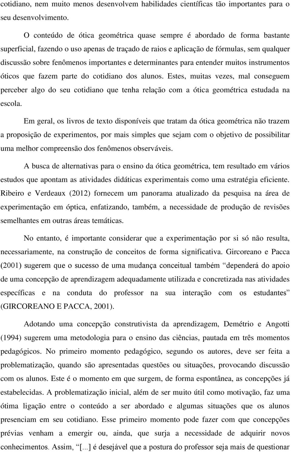 importantes e determinantes para entender muitos instrumentos óticos que fazem parte do cotidiano dos alunos.