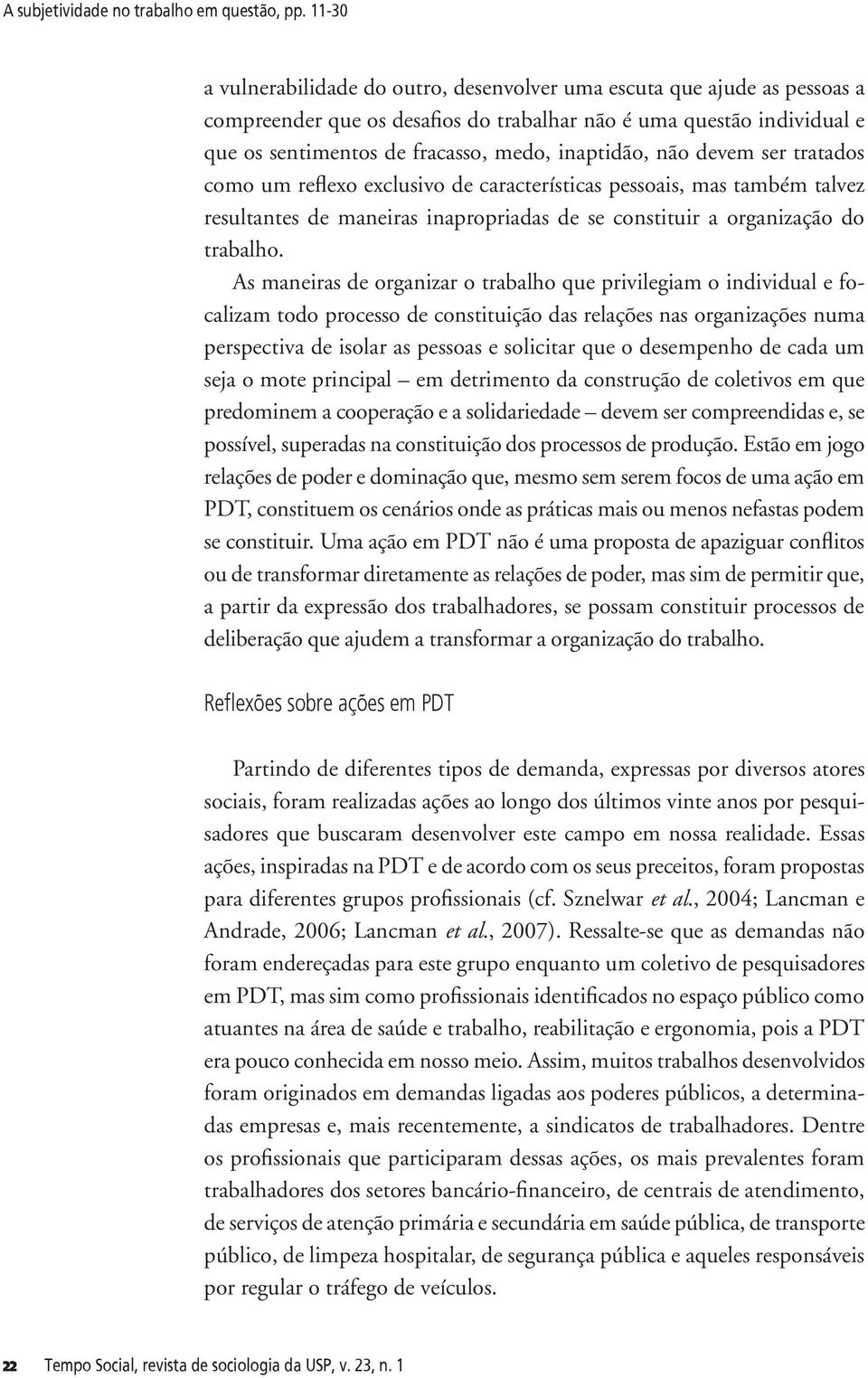 inaptidão, não devem ser tratados como um reflexo exclusivo de características pessoais, mas também talvez resultantes de maneiras inapropriadas de se constituir a organização do trabalho.