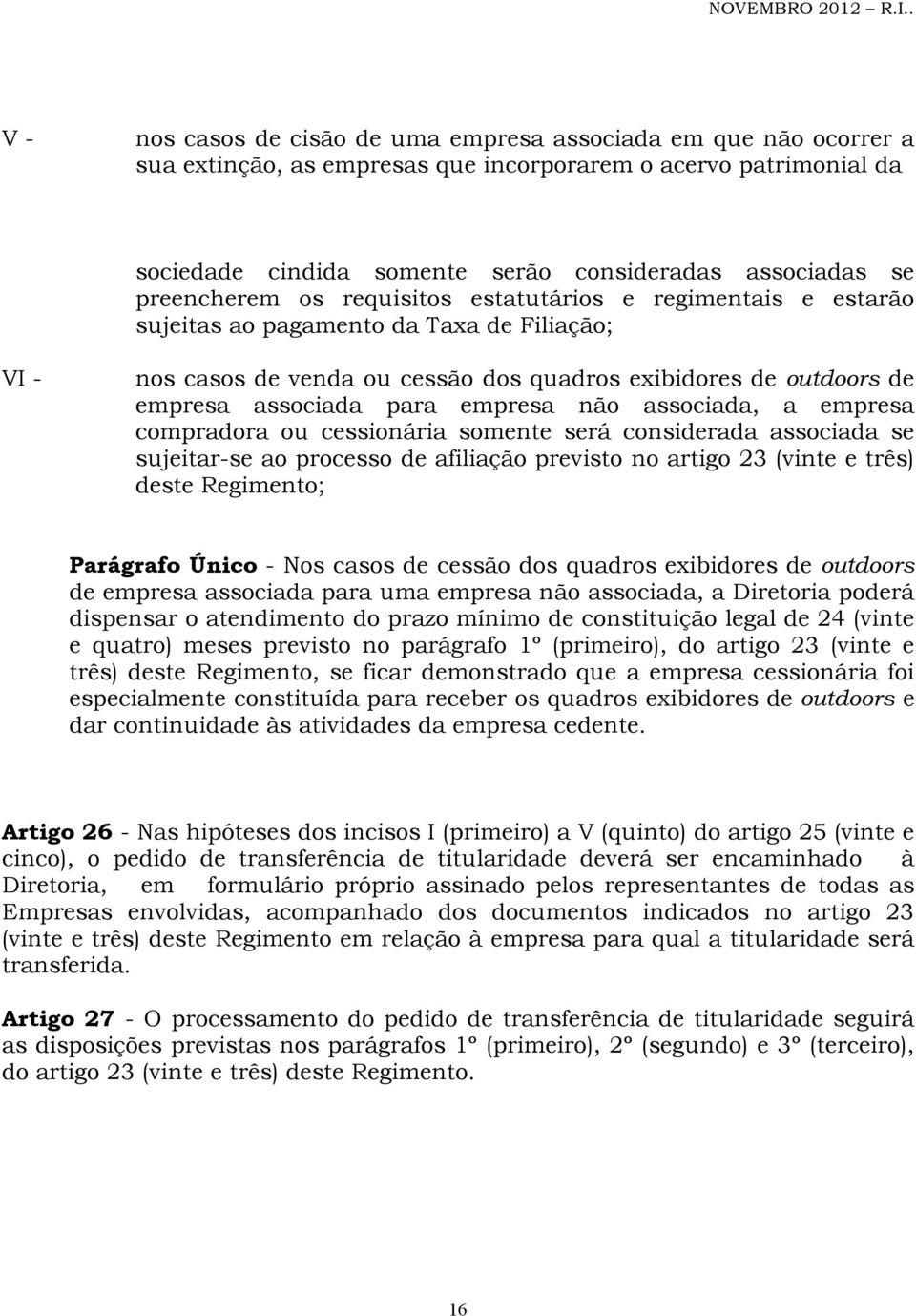 empresa não associada, a empresa compradora ou cessionária somente será considerada associada se sujeitar-se ao processo de afiliação previsto no artigo 23 (vinte e três) deste Regimento; Parágrafo