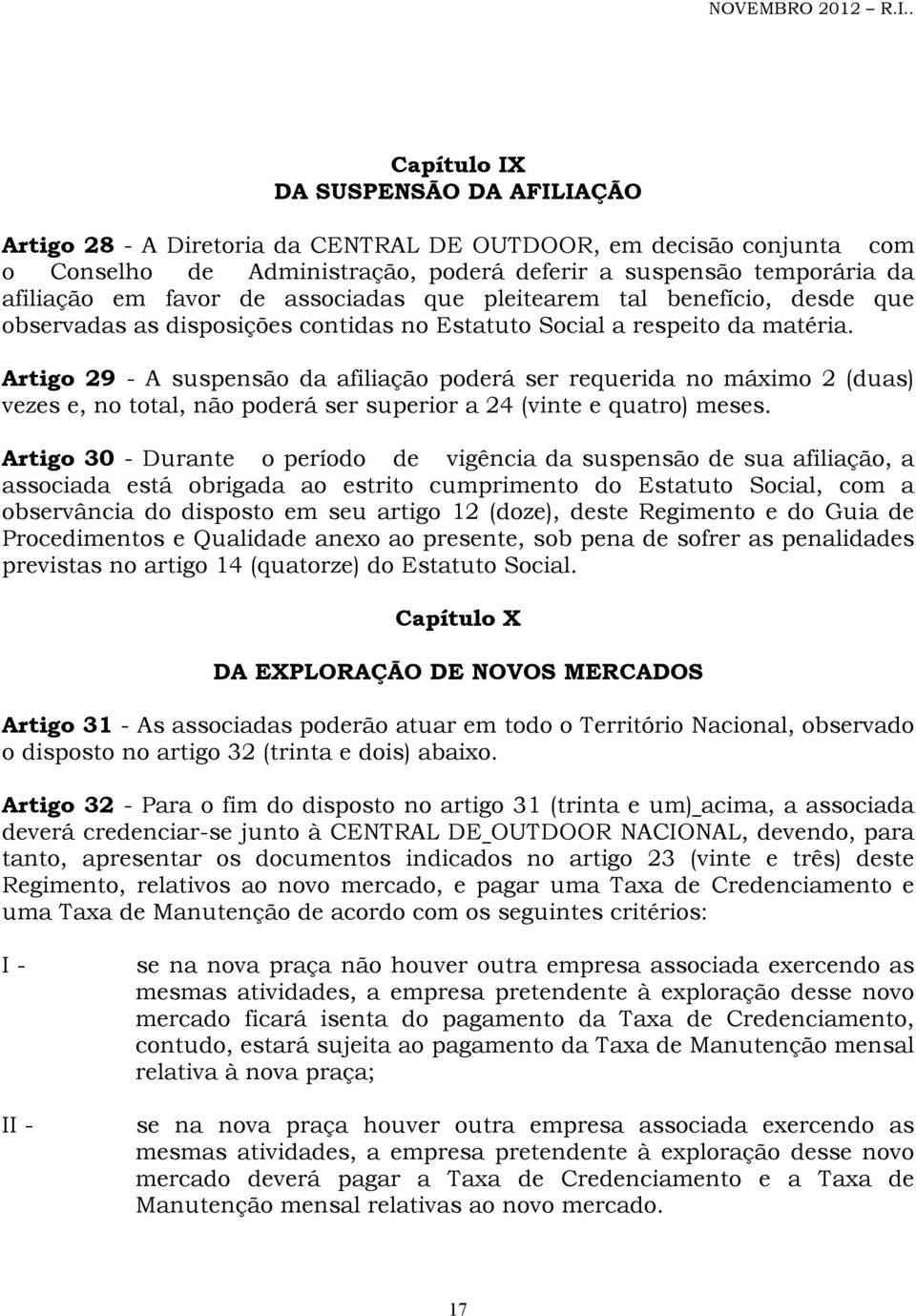 Artigo 29 - A suspensão da afiliação poderá ser requerida no máximo 2 (duas) vezes e, no total, não poderá ser superior a 24 (vinte e quatro) meses.