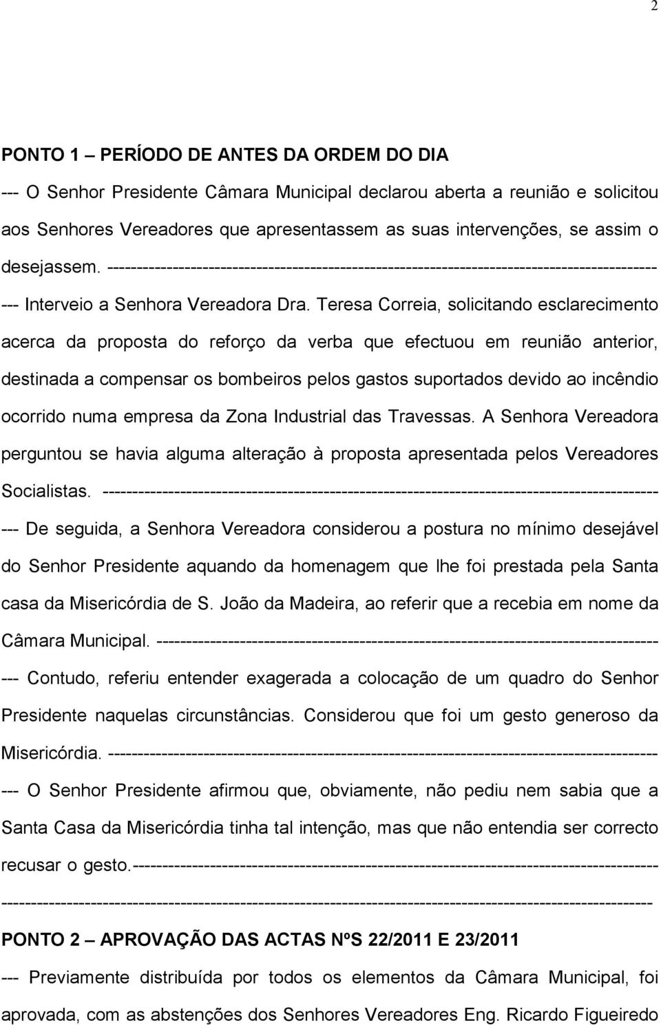 Teresa Correia, solicitando esclarecimento acerca da proposta do reforço da verba que efectuou em reunião anterior, destinada a compensar os bombeiros pelos gastos suportados devido ao incêndio