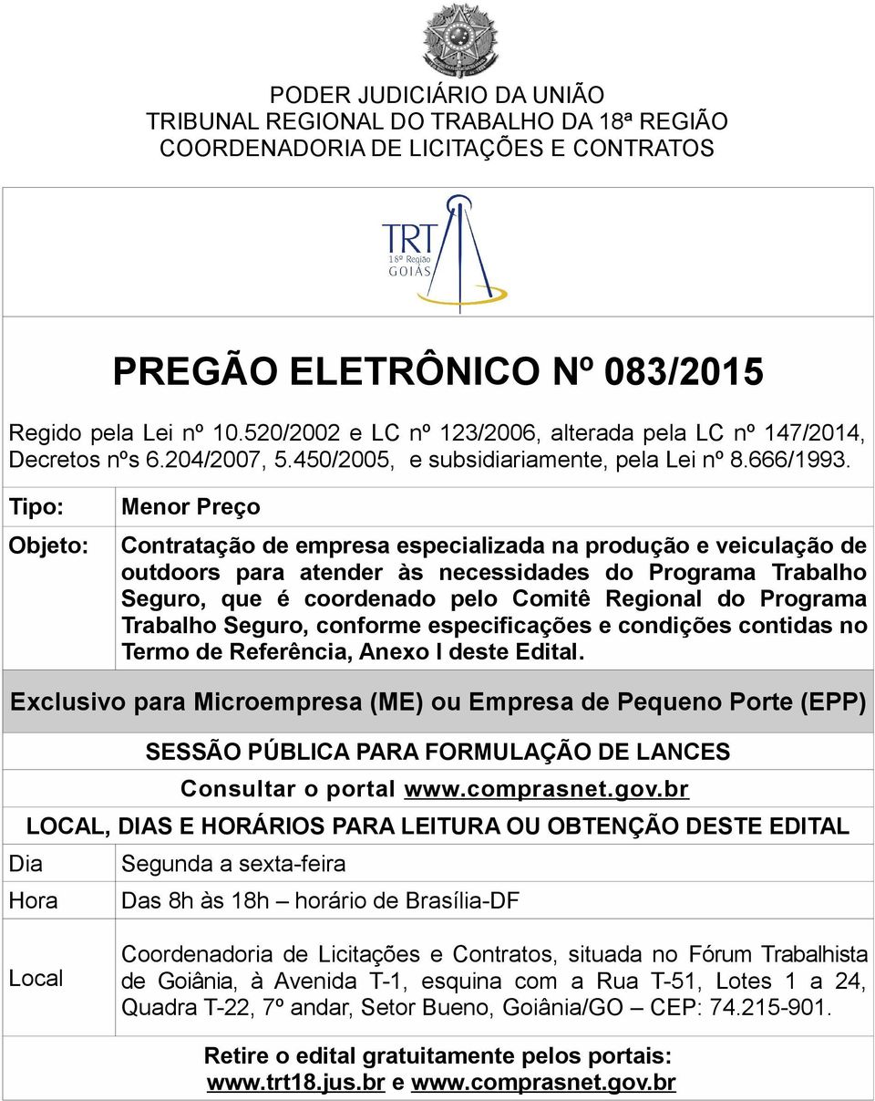 Tipo: Objeto: Menor Preço Contratação de empresa especializada na produção e veiculação de outdoors para atender às necessidades do Programa Trabalho Seguro, que é coordenado pelo Comitê Regional do