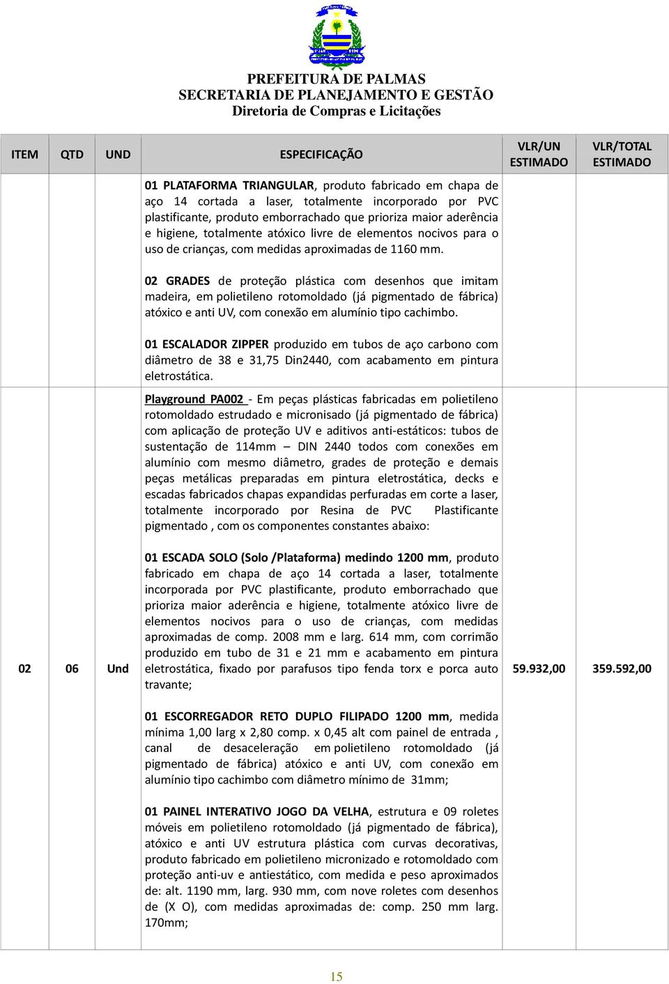 02 GRADES de proteção plástica com desenhos que imitam madeira, em polietileno rotomoldado (já pigmentado de fábrica) atóxico e anti UV, com conexão em alumínio tipo cachimbo.