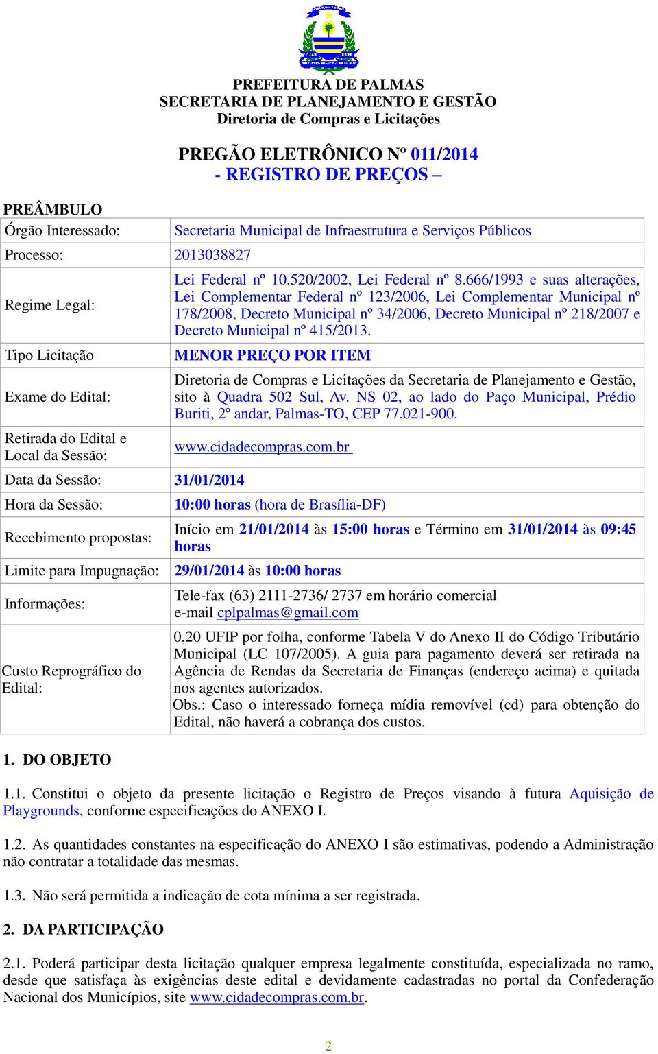 666/1993 e suas alterações, Lei Complementar Federal nº 123/2006, Lei Complementar Municipal nº 178/2008, Decreto Municipal nº 34/2006, Decreto Municipal nº 218/2007 e Decreto Municipal nº 415/2013.