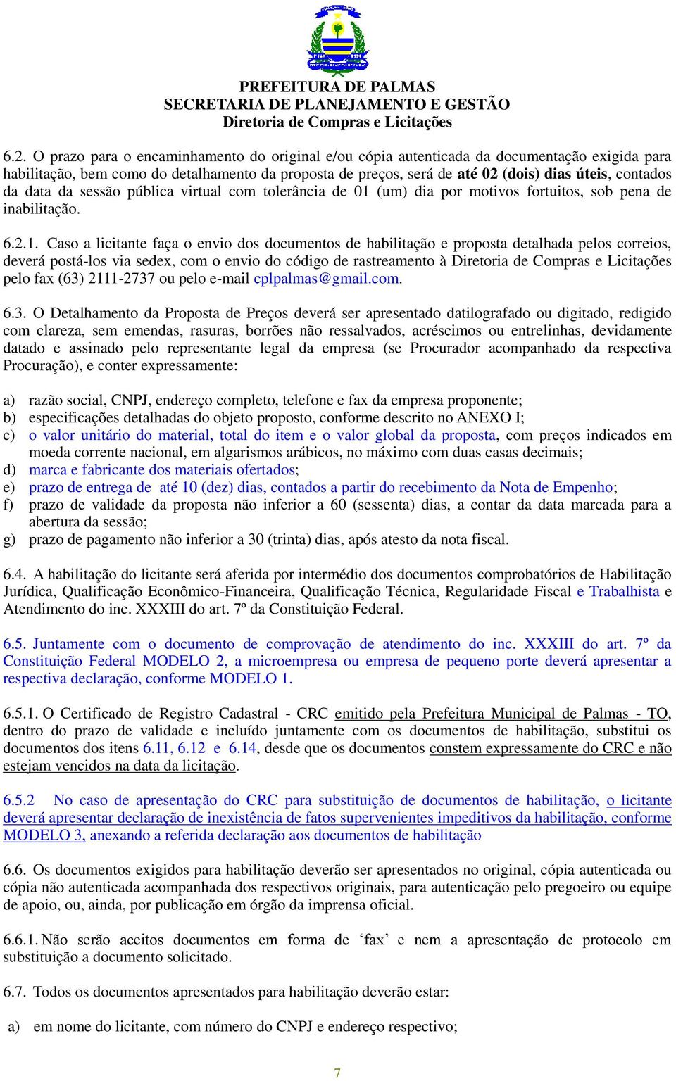 (um) dia por motivos fortuitos, sob pena de inabilitação. 6.2.1.