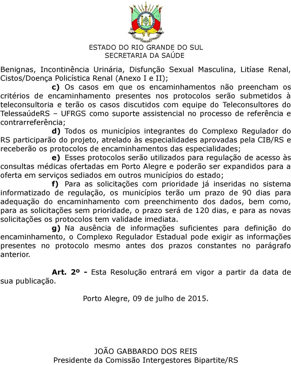 referência e contrarreferência; d) Todos os municípios integrantes do Complexo Regulador do RS participarão do projeto, atrelado às especialidades aprovadas pela CIB/RS e receberão os protocolos de